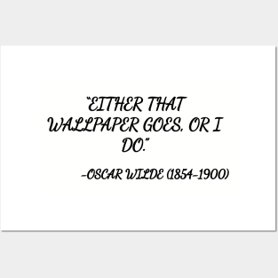 Either that wallpaper goes, or I do. -Oscar Wilde Posters and Art